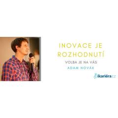 Adam Novák: Inovace je rozhodnutí, volba je na Vás