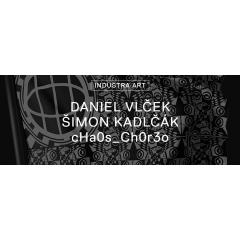 Daniel Vlček / Šimon Kadlčák - cHa0s_Ch0r3o