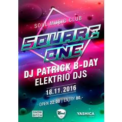 SQUARE ONE & ELEKTRIO DJs + DJ PATRICK B-DAY