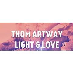 Thom Artway, Light and Love